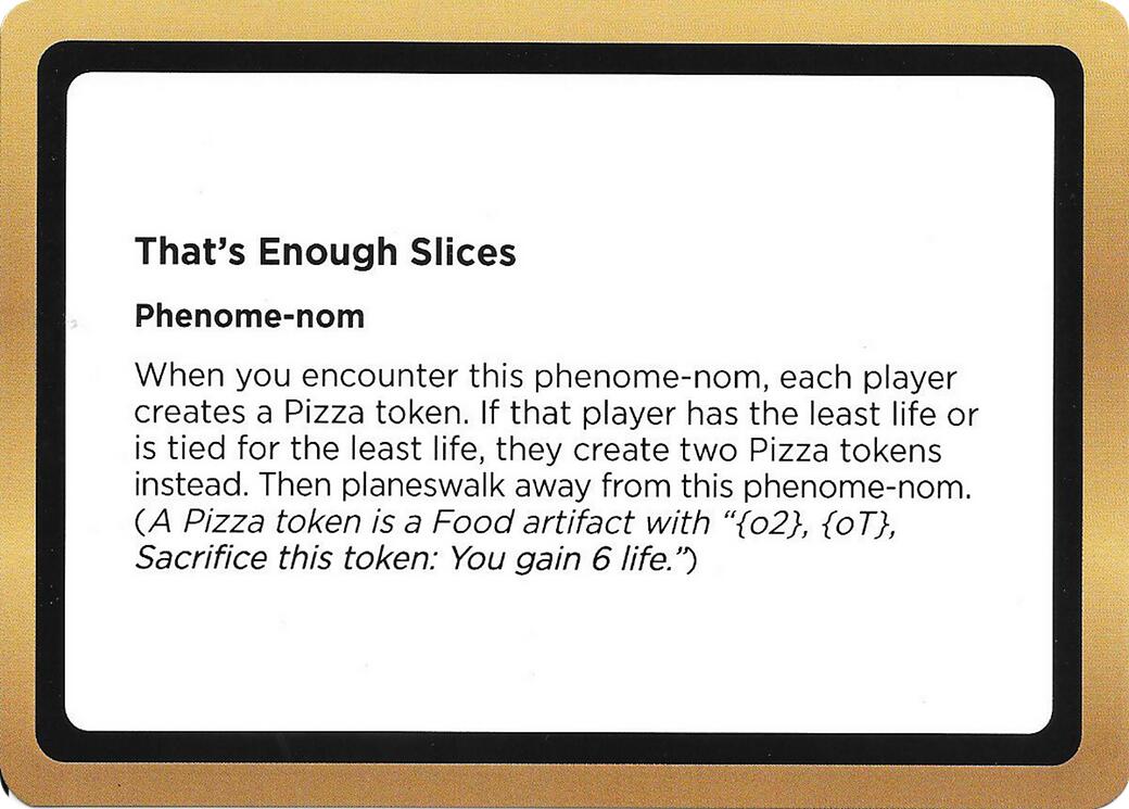 That's Enough Slices (Black Lotus Unknown Planechase) [Oversize Cards] | Gear Gaming Bentonville
